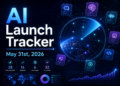 AI Launch Tracker: New AI Tools, Agents, Apps, and Model Releases — May 31, 2026