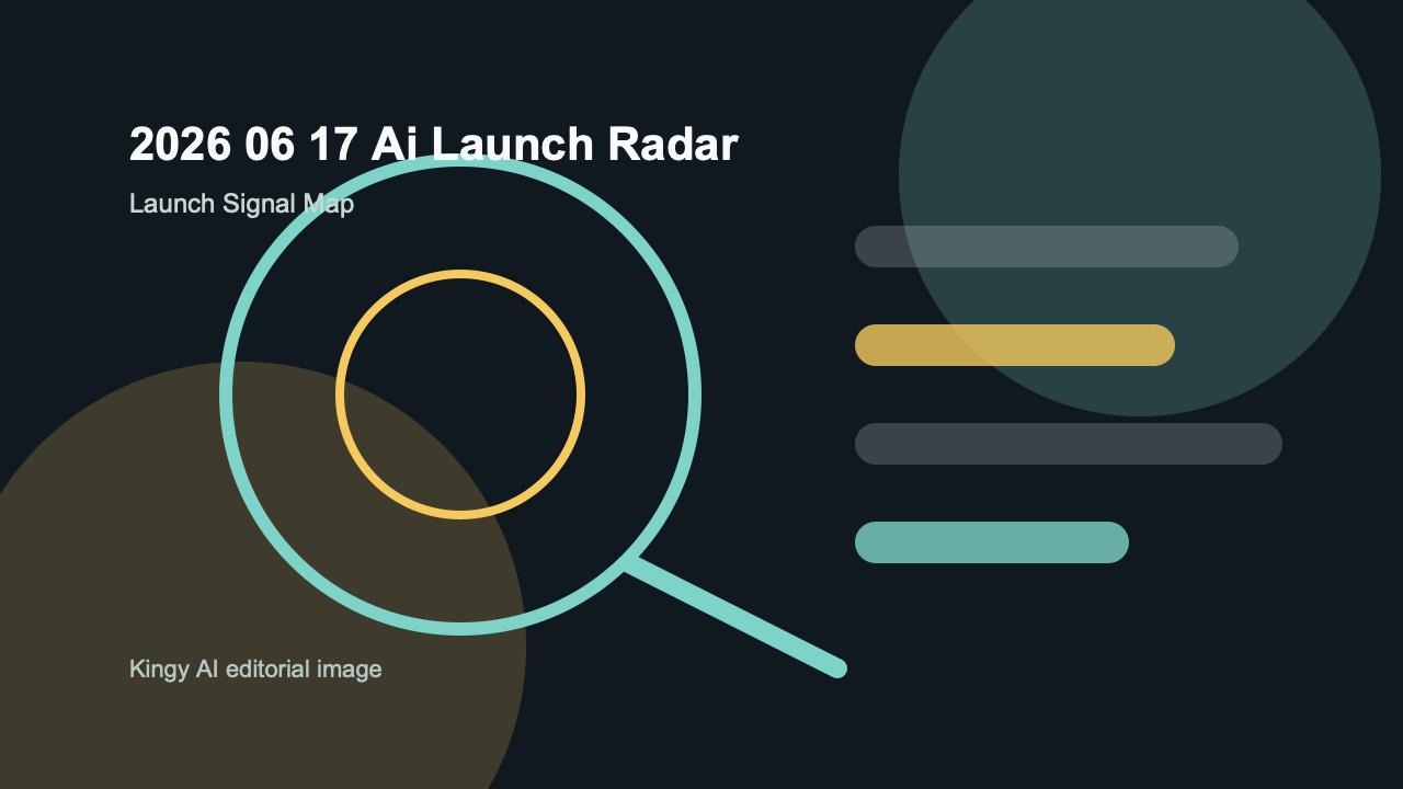 Kingy AI Daily Launch Radar for 2026-06-17
