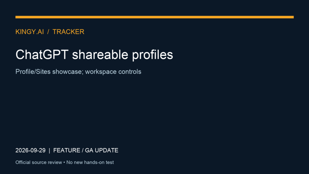 ChatGPT shareable profiles. Event 2026-09-29. Profile/Sites showcase; workspace controls. Source review; no new hands-on test.