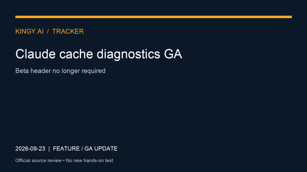 Claude cache diagnostics GA. Event 2026-09-23. Beta header no longer required. Source review; no new hands-on test.
