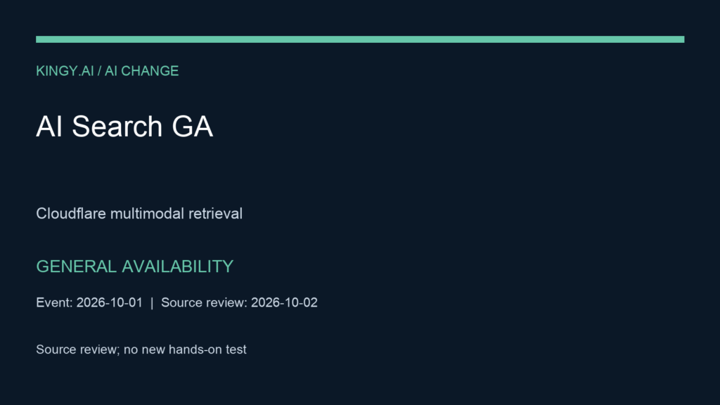 Cloudflare AI Search GA. Generally available account-based service; multimodal retrieval and OCR; usage billing with limited monthly free allotments. Event 2026-10-01. Source review; no new hands-on test.