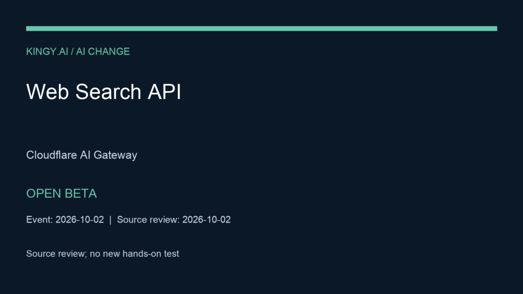 Cloudflare Web Search API via AI Gateway. Open beta; Cloudflare account and AI Gateway required; credits or a stored provider API key; native server tools coming soon. Event 2026-10-02. Source review; no new hands-on test.