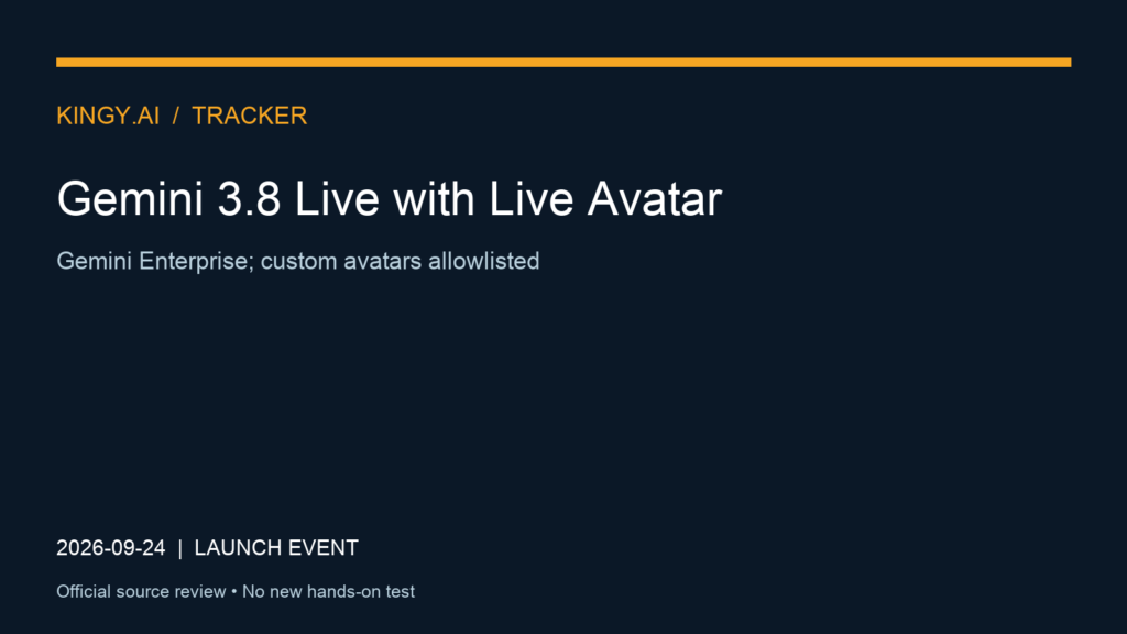 Gemini 3.8 Live with Live Avatar. Event 2026-09-24. Gemini Enterprise; custom avatars allowlisted. Source review; no new hands-on test.