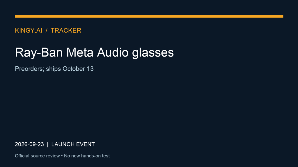 Ray-Ban Meta Audio glasses. Event 2026-09-23. Preorders; ships October 13. Source review; no new hands-on test.