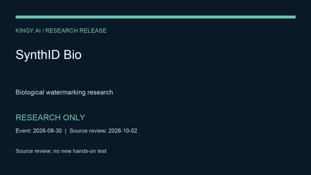 SynthID Bio. Research release only; public code and data; separate model-weight terms; no production or clinical use. Event 2026-09-30. Source review; no new hands-on test.